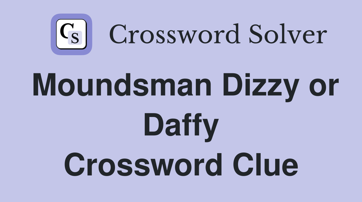 Moundsman Dizzy or Daffy Crossword Clue