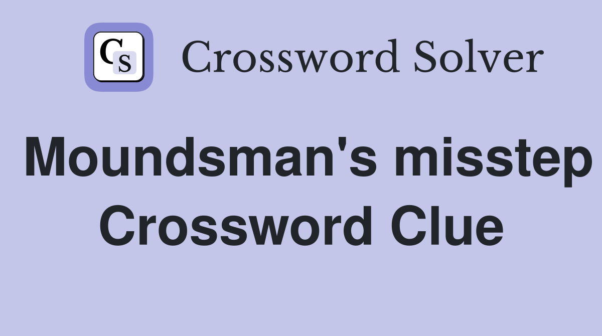 Moundsman's misstep Crossword Clue