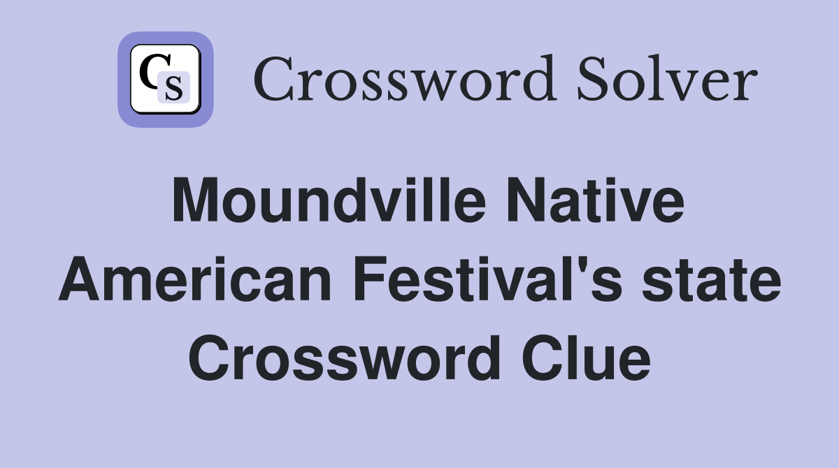 Moundville Native American Festival's state Crossword Clue