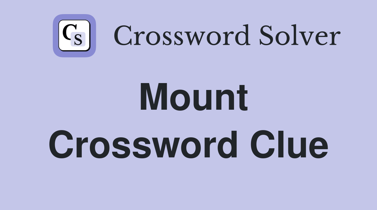 Mount Crossword Clue