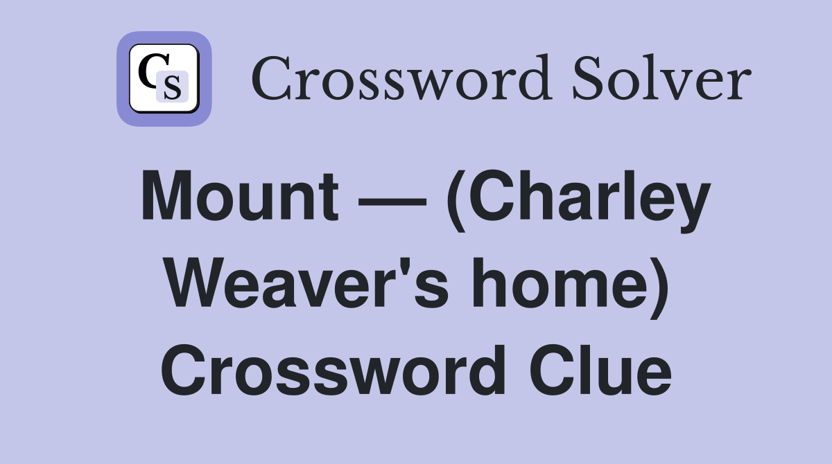 Mount — (Charley Weaver's home) Crossword Clue