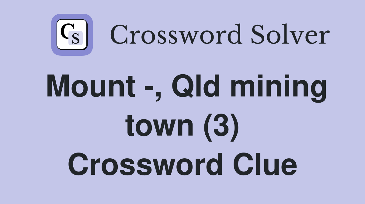 Mount -, Qld mining town (3) Crossword Clue