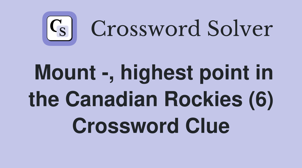 Mount -, highest point in the Canadian Rockies (6) Crossword Clue