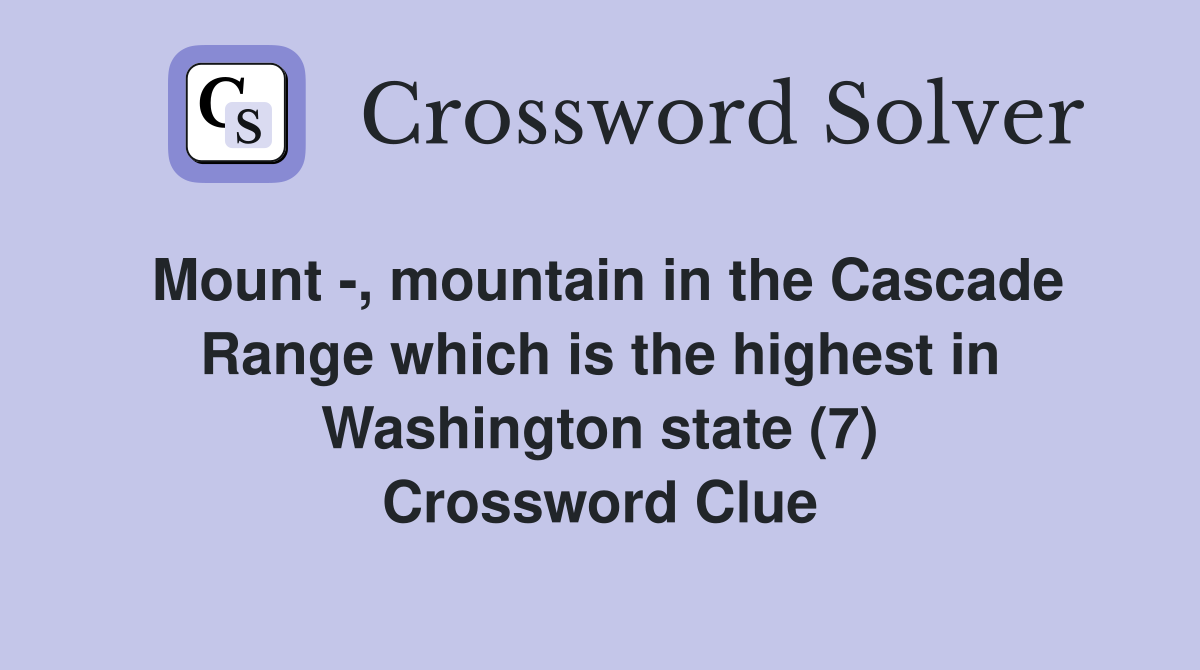 Mount -, mountain in the Cascade Range which is the highest in Washington state (7) Crossword Clue