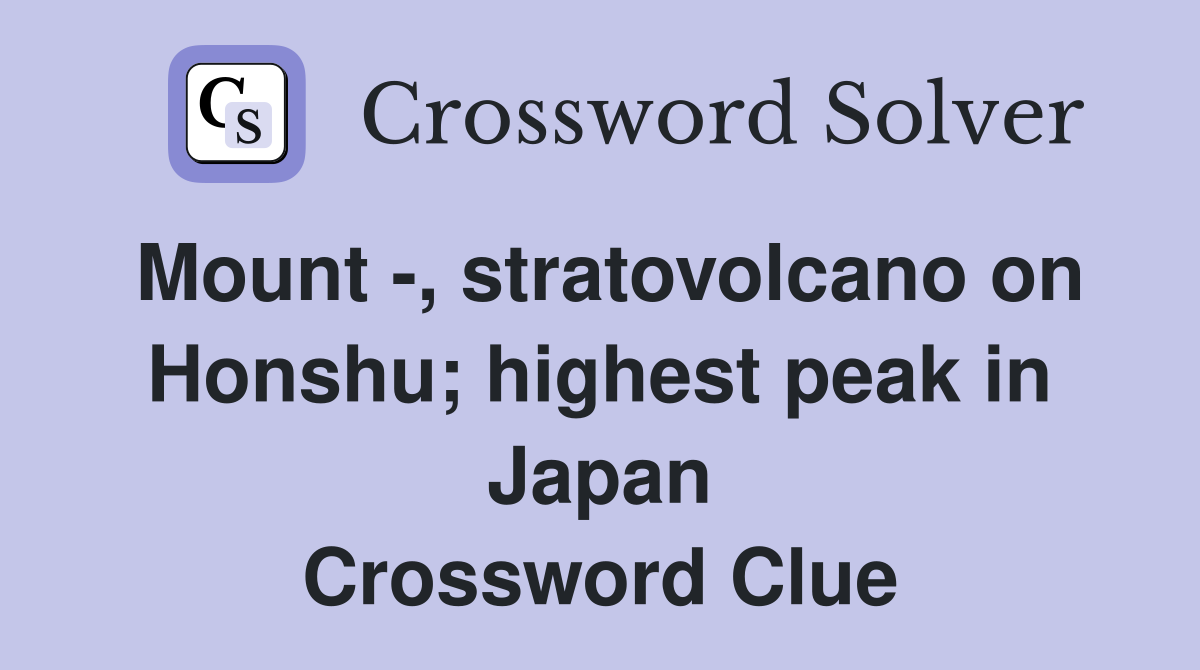 Mount -, stratovolcano on Honshu; highest peak in Japan Crossword Clue