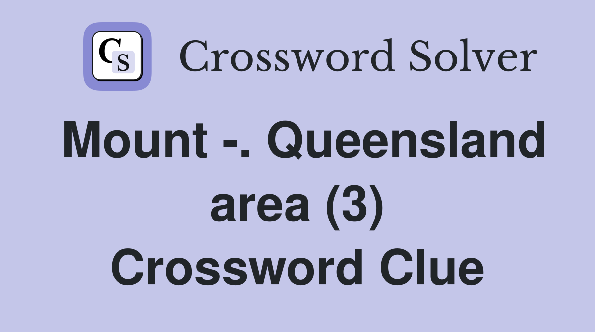 Mount -. Queensland area (3) Crossword Clue