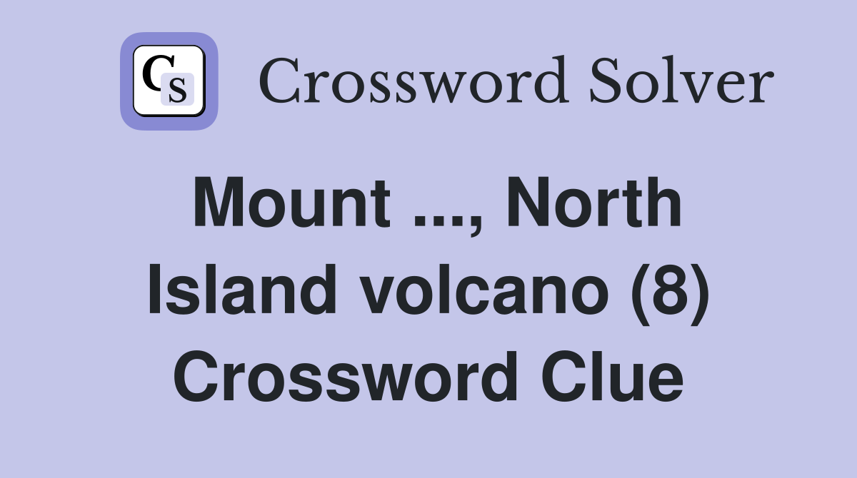 Mount ..., North Island volcano (8) Crossword Clue
