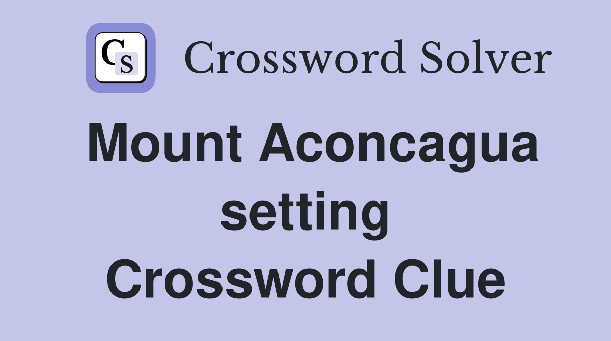 Mount Aconcagua setting Crossword Clue