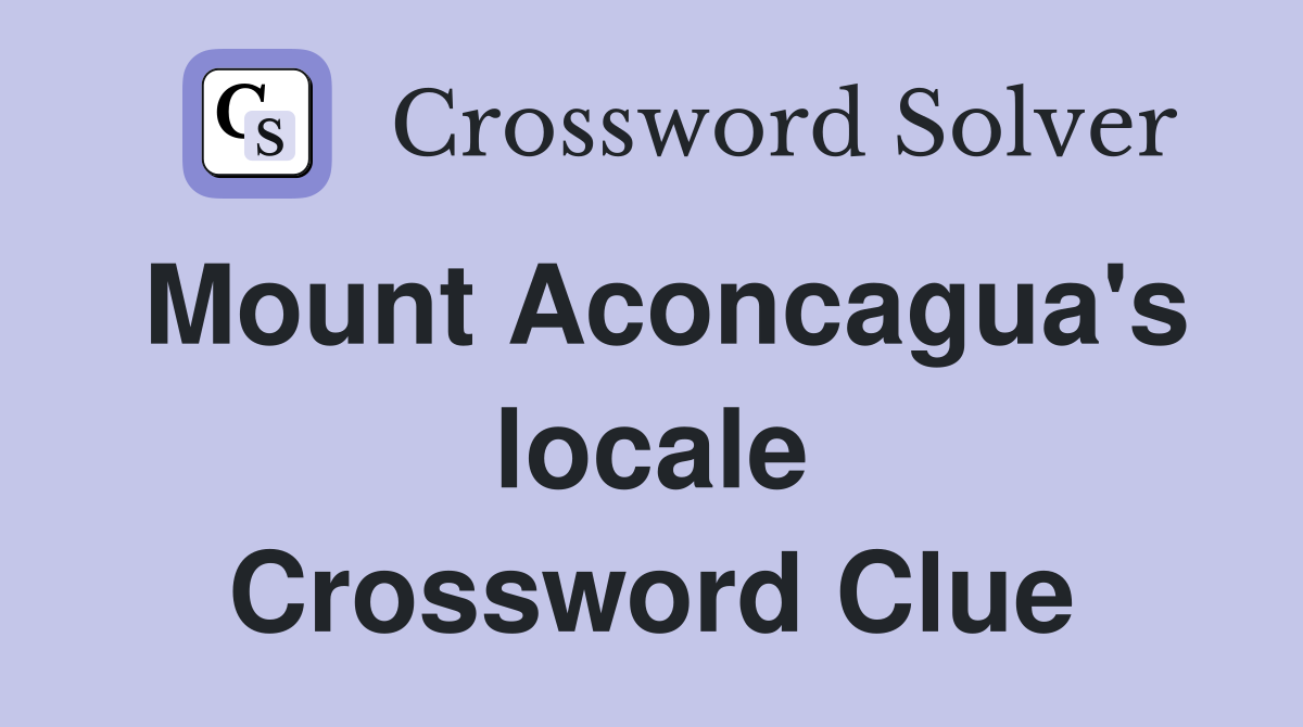 Mount Aconcagua's locale Crossword Clue