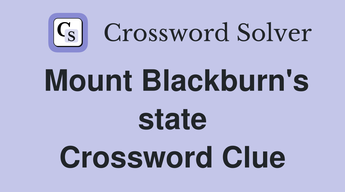 Mount Blackburn's state Crossword Clue