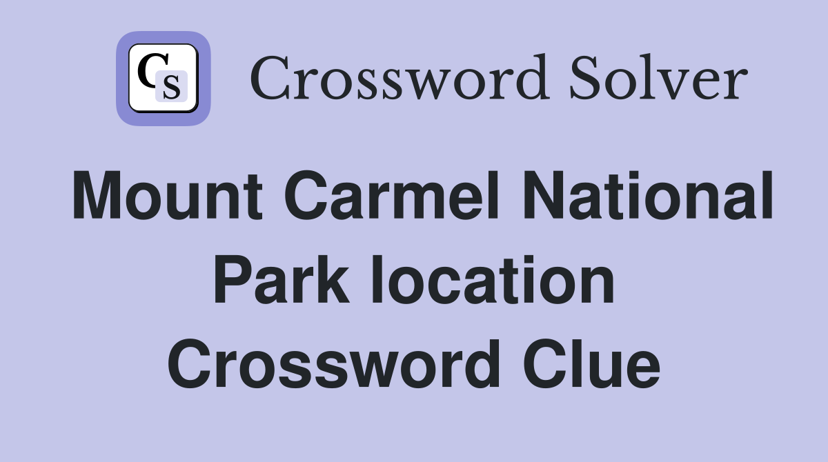 Mount Carmel National Park location Crossword Clue