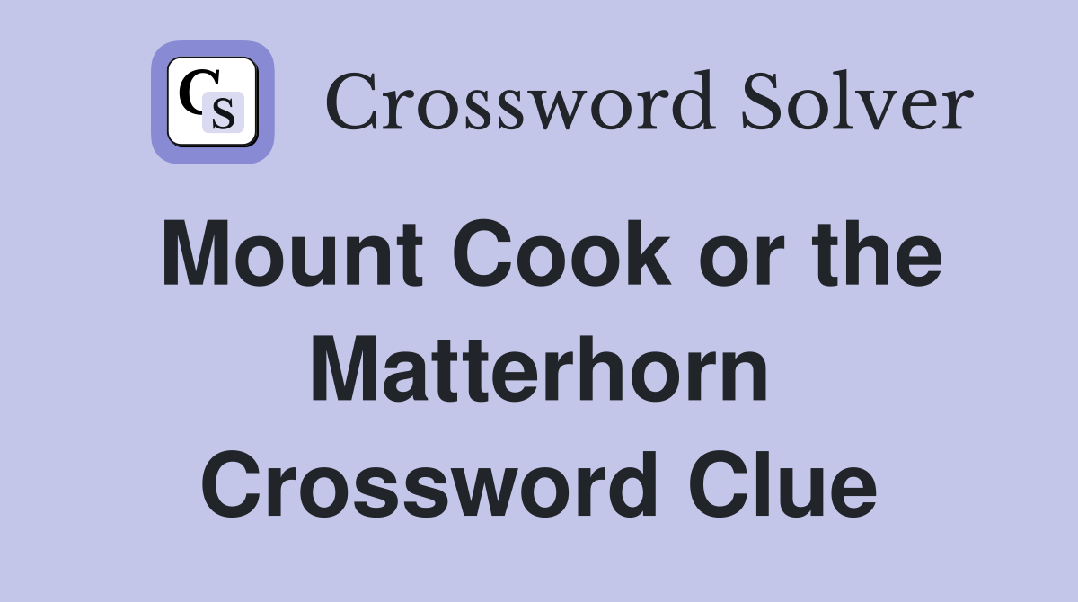 Mount Cook or the Matterhorn Crossword Clue