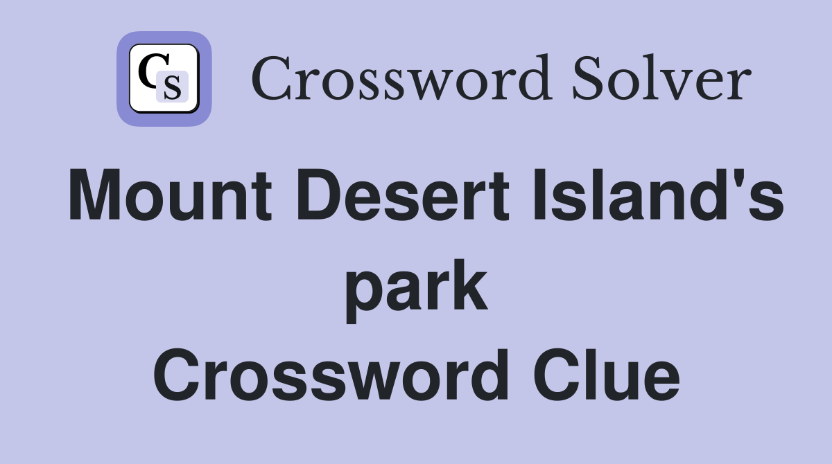 Mount Desert Island's park Crossword Clue