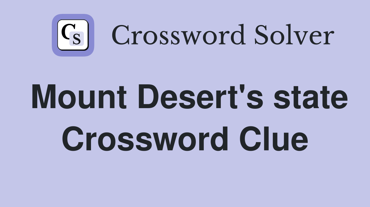 Mount Desert's state Crossword Clue