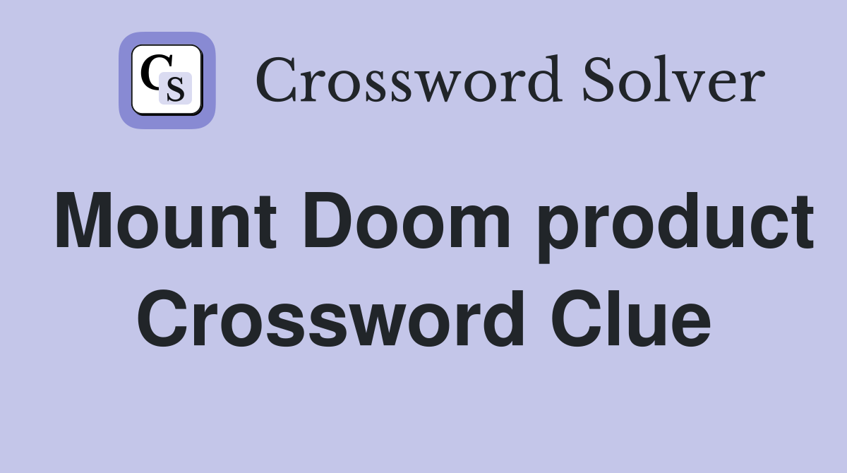 Mount Doom product Crossword Clue