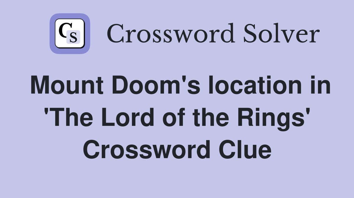 Mount Doom's location in 'The Lord of the Rings' Crossword Clue