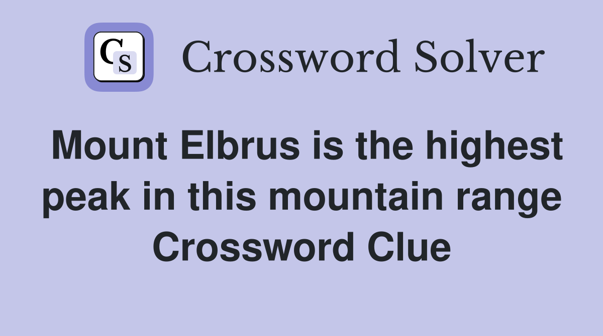 Mount Elbrus is the highest peak in this mountain range Crossword Clue