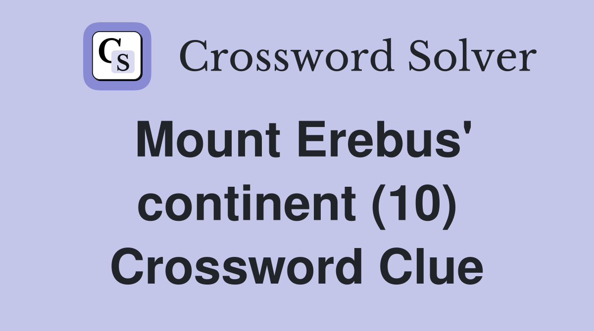 Mount Erebus' continent (10) Crossword Clue