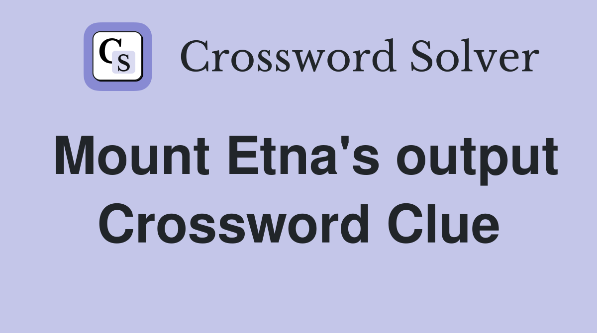 Mount Etna's output Crossword Clue