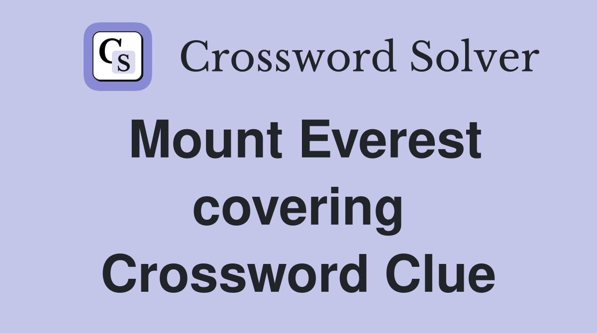 Mount Everest covering Crossword Clue