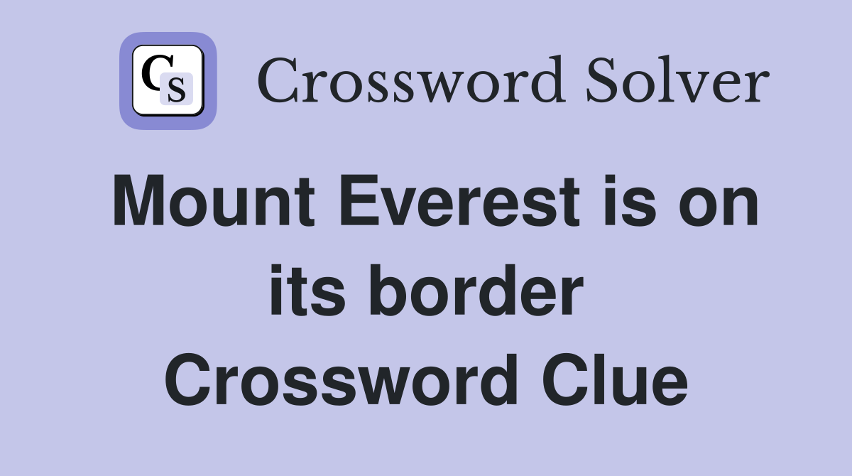 Mount Everest is on its border Crossword Clue