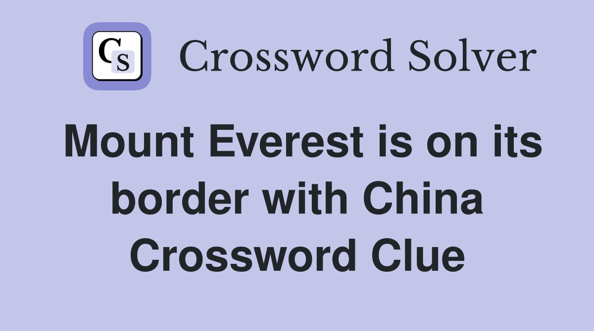 Mount Everest is on its border with China Crossword Clue