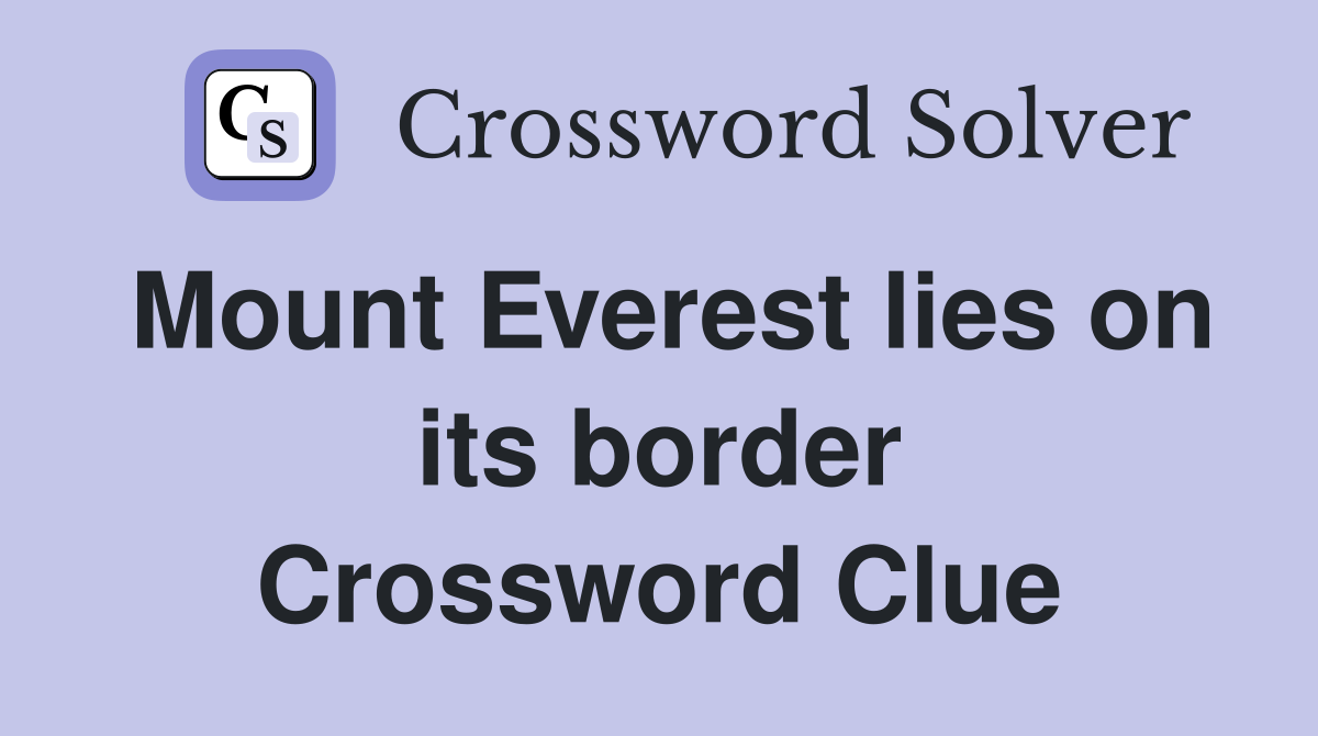 Mount Everest lies on its border Crossword Clue