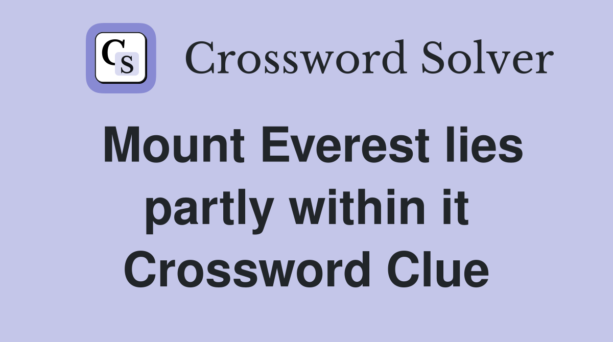 Mount Everest lies partly within it Crossword Clue