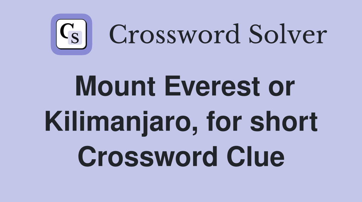 Mount Everest or Kilimanjaro, for short Crossword Clue