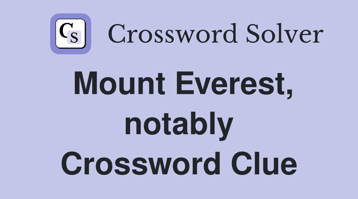 Mount Everest, notably Crossword Clue