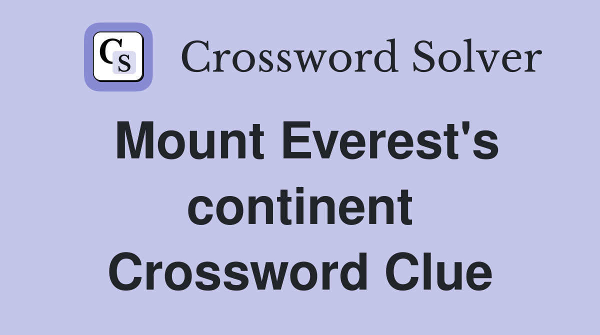 Mount Everest's continent Crossword Clue