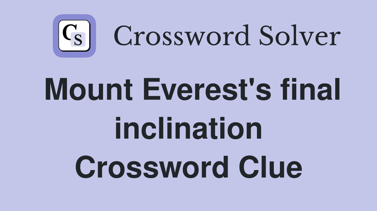 Mount Everest's final inclination Crossword Clue
