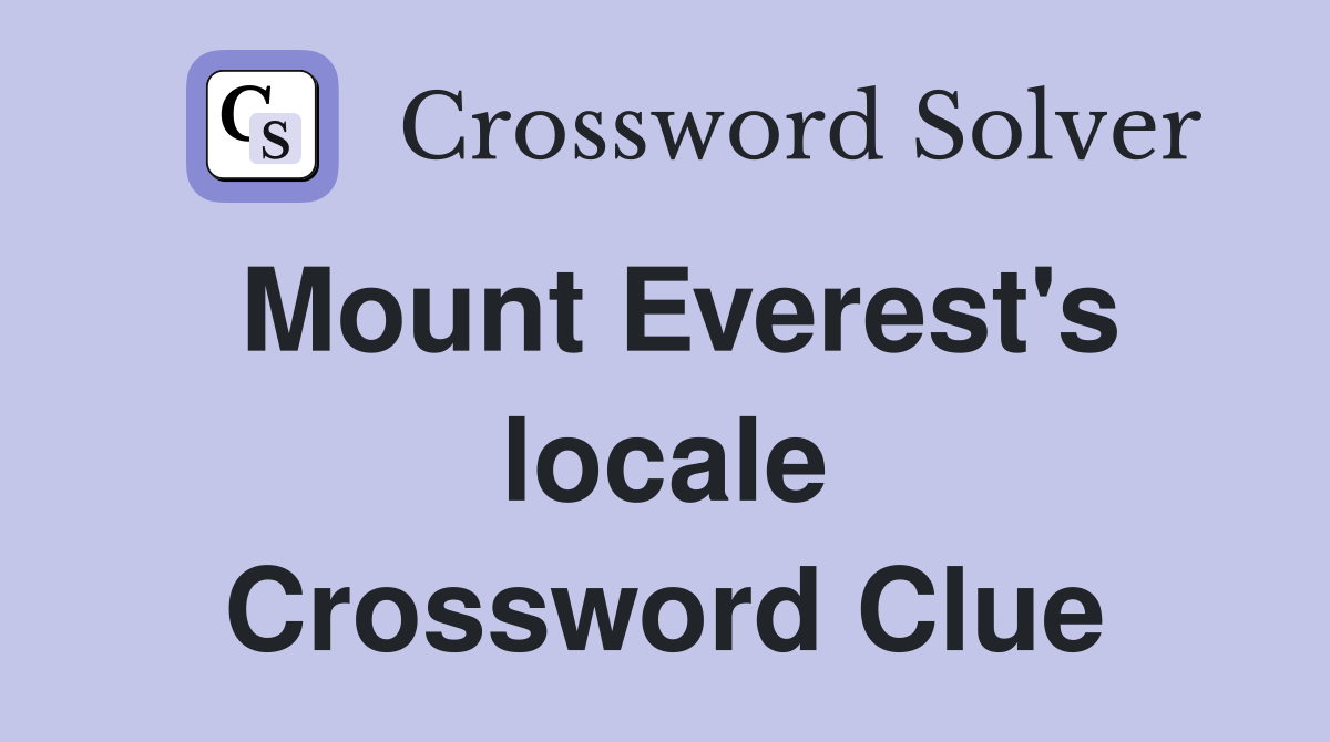 Mount Everest's locale Crossword Clue