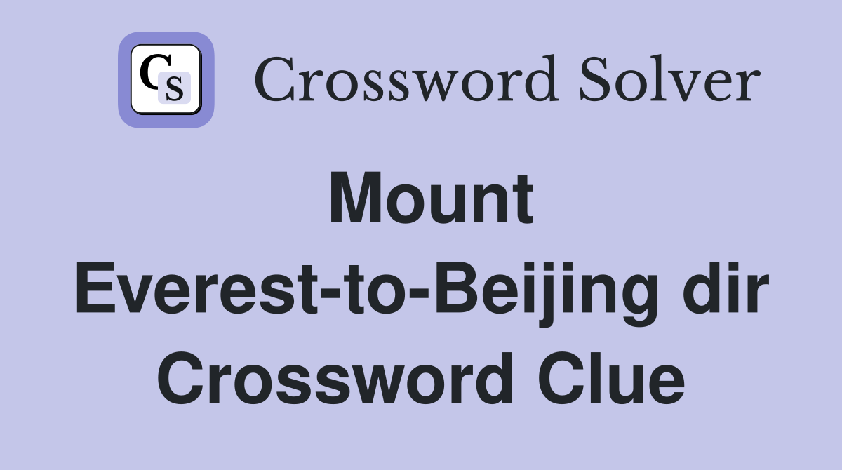 Mount Everest-to-Beijing dir Crossword Clue