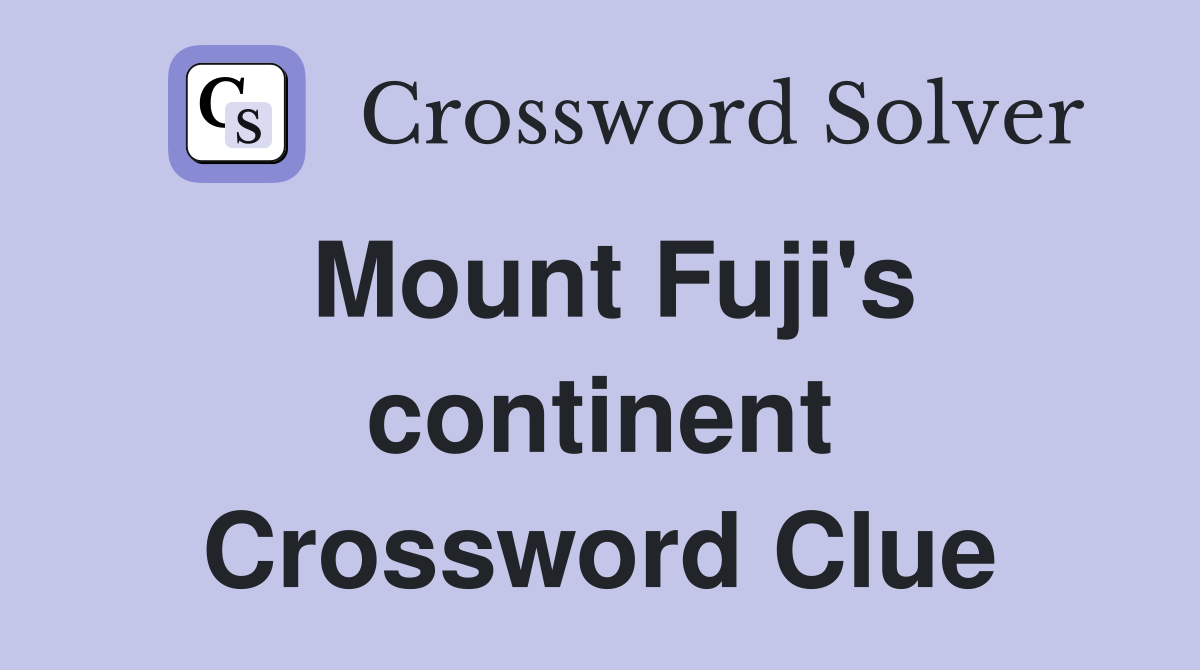 Mount Fuji's continent Crossword Clue