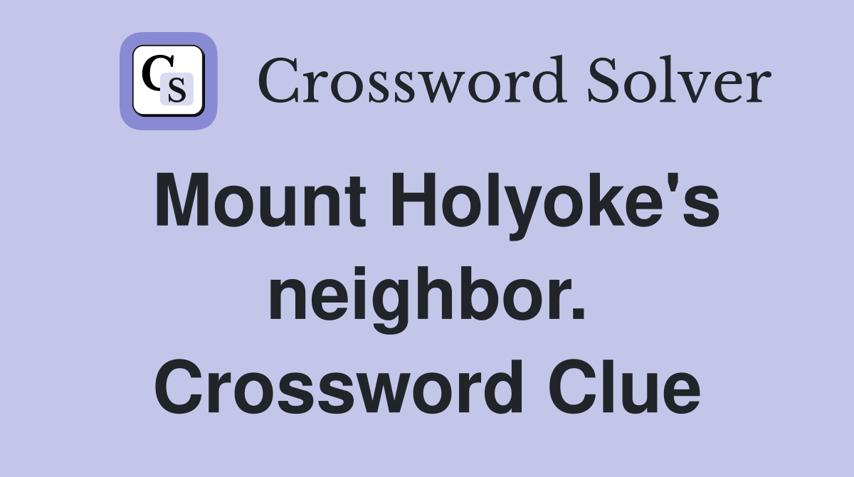 Mount Holyoke's neighbor. Crossword Clue