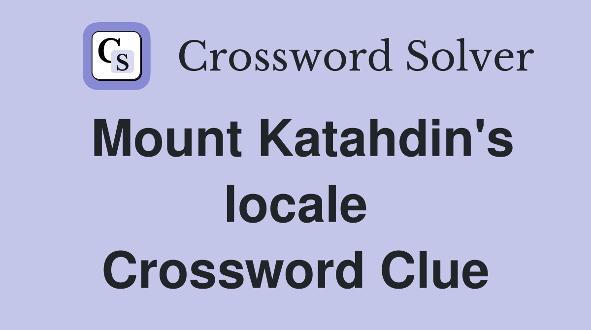 Mount Katahdin's locale Crossword Clue