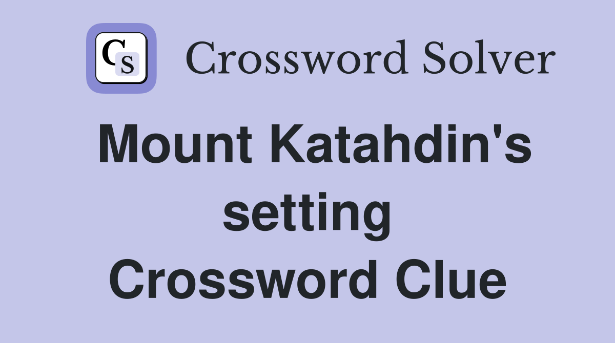 Mount Katahdin's setting Crossword Clue