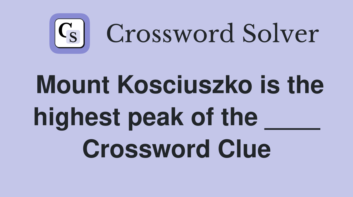 Mount Kosciuszko is the highest peak of the ____ Crossword Clue