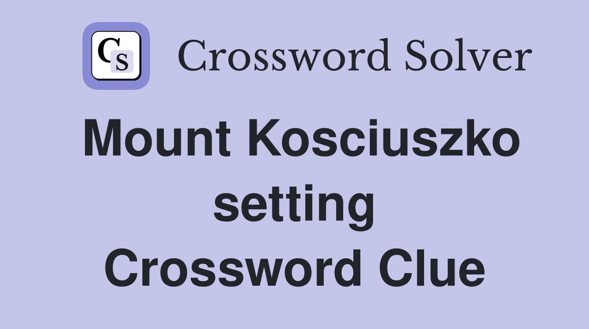 Mount Kosciuszko setting Crossword Clue