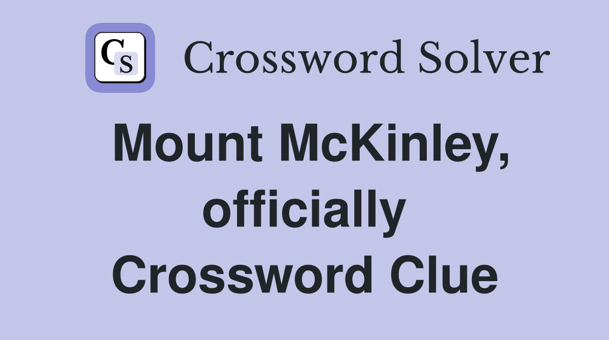 Mount McKinley, officially Crossword Clue