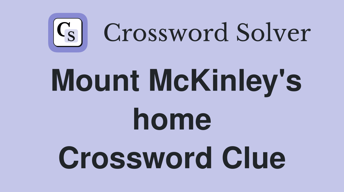 Mount McKinley's home Crossword Clue