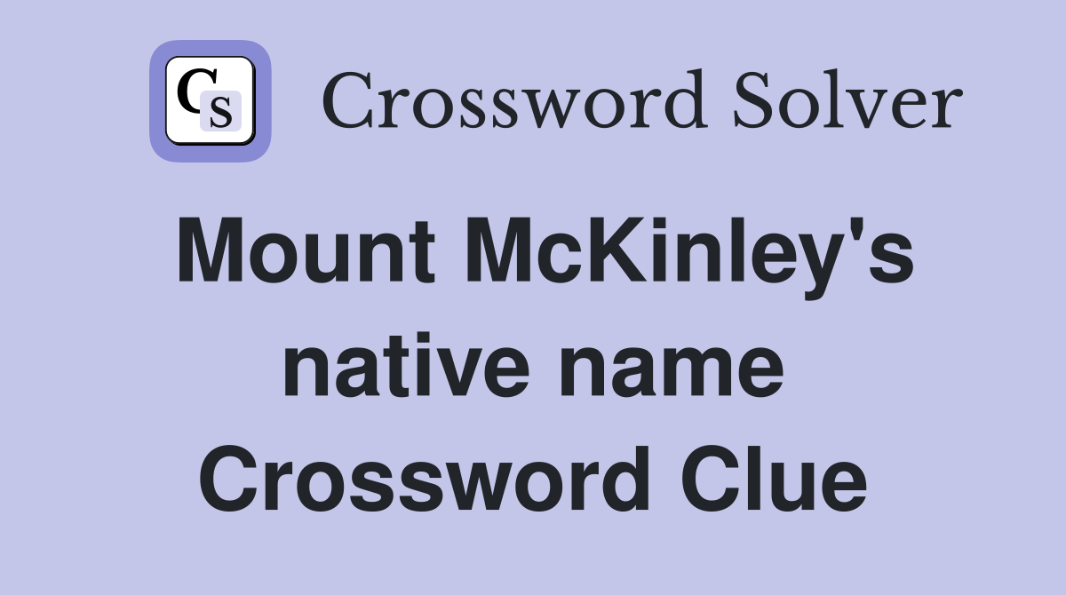 Mount McKinley's native name Crossword Clue