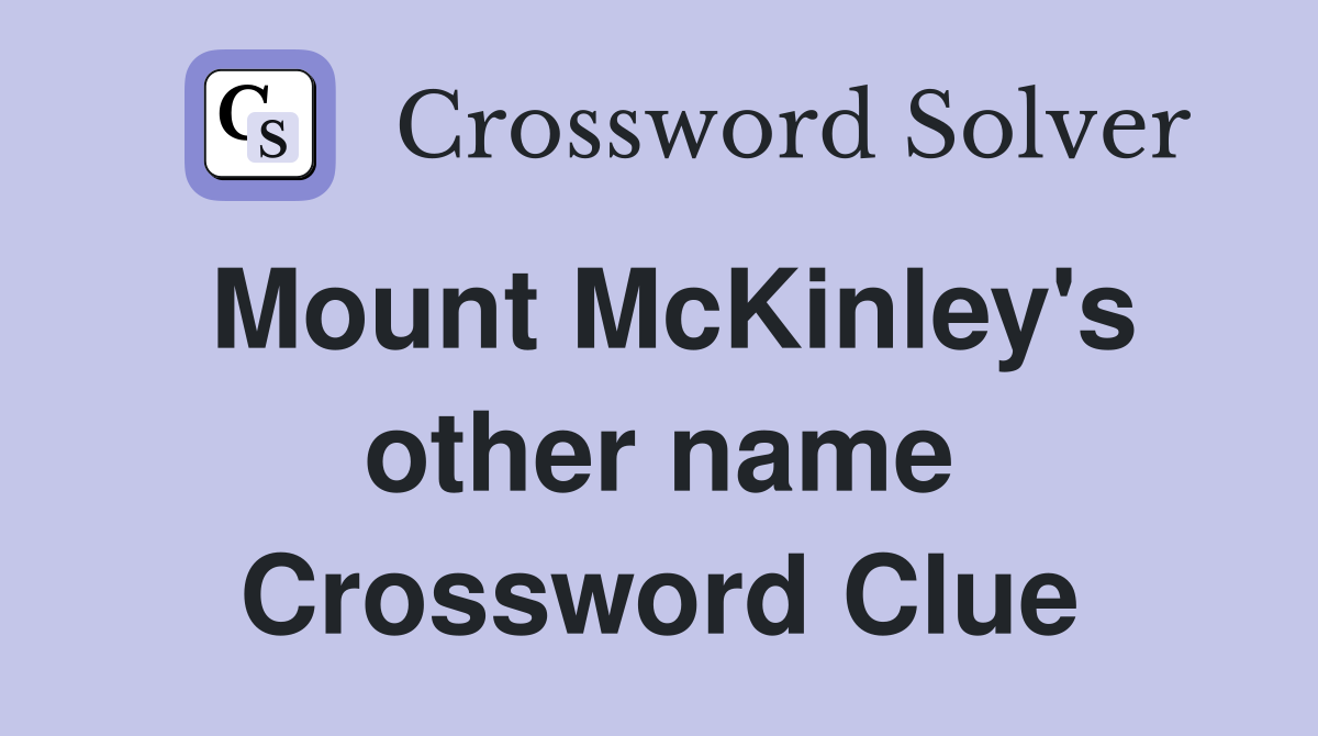 Mount McKinley's other name Crossword Clue