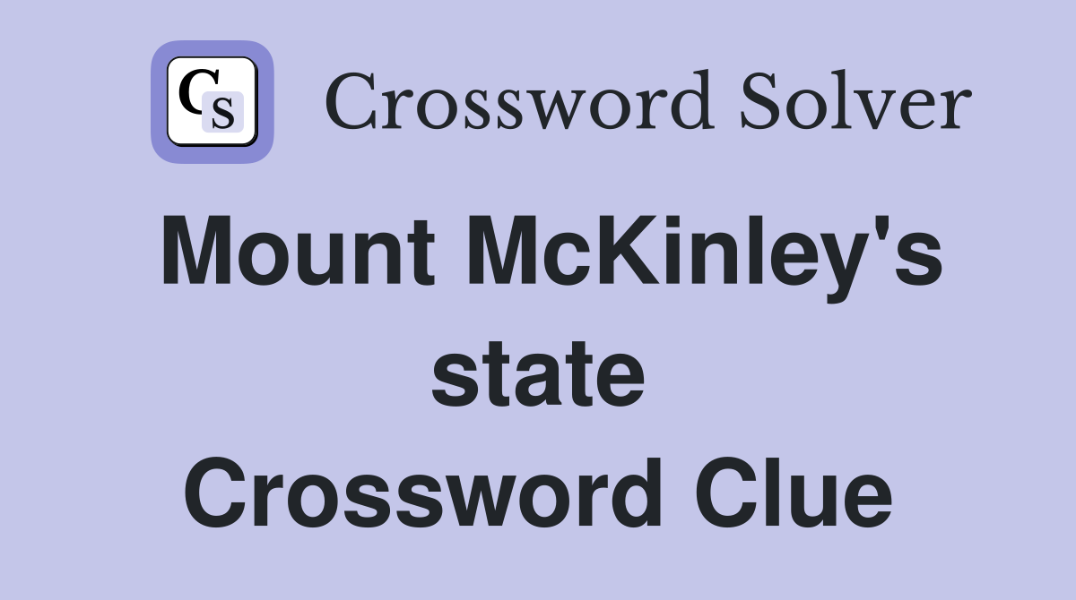 Mount McKinley's state Crossword Clue