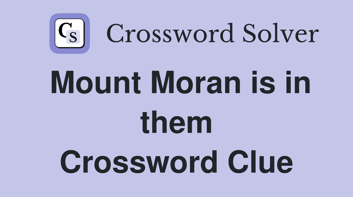 Mount Moran is in them Crossword Clue