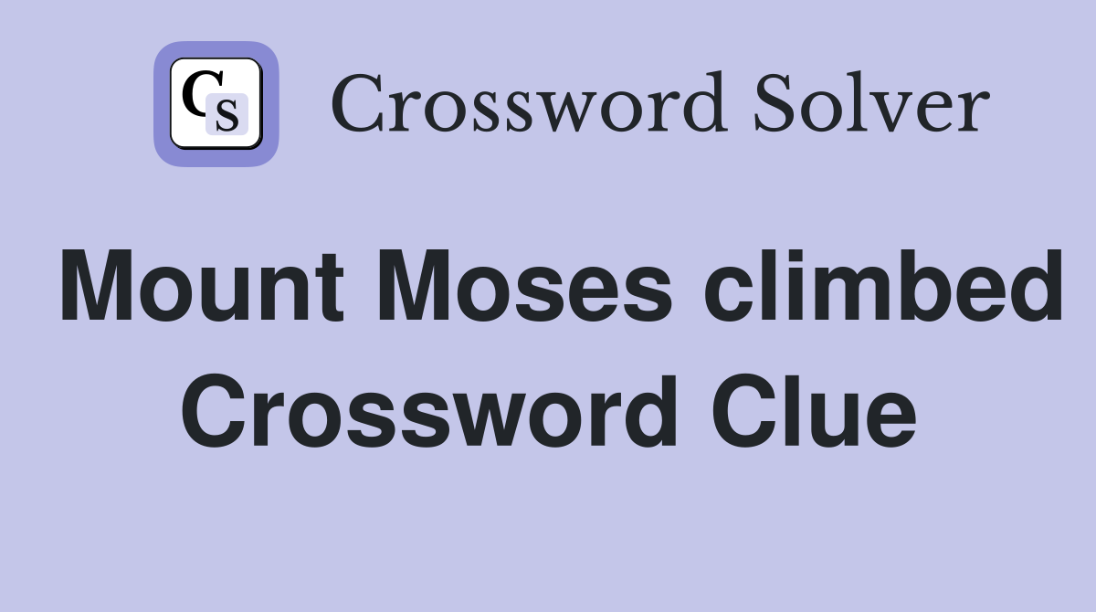 Mount Moses climbed Crossword Clue
