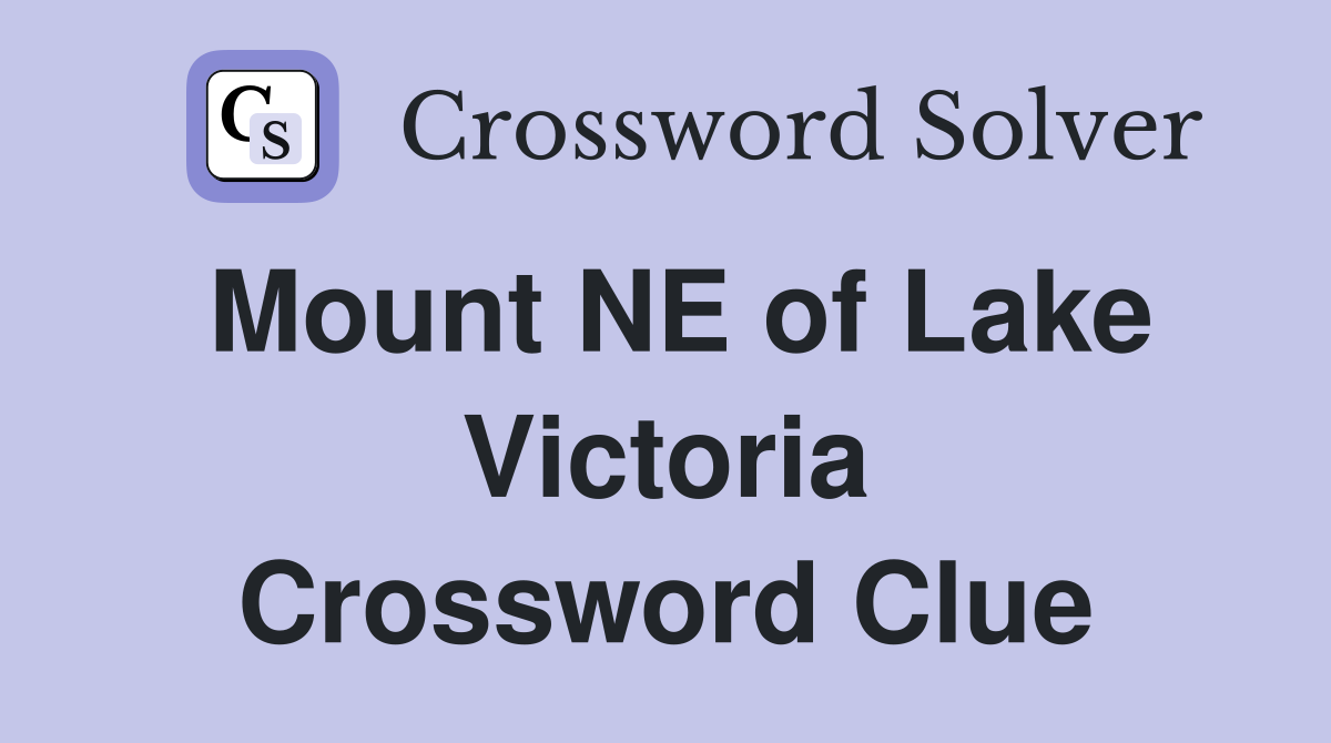 Mount NE of Lake Victoria Crossword Clue