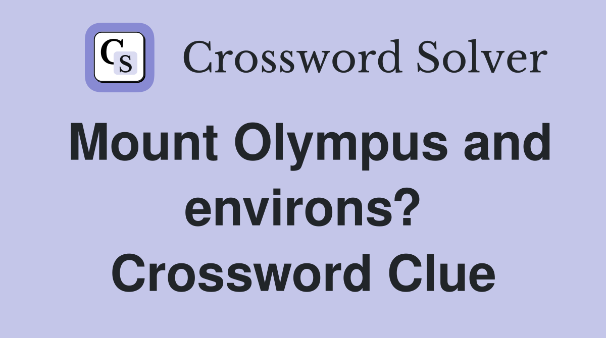 Mount Olympus and environs? Crossword Clue