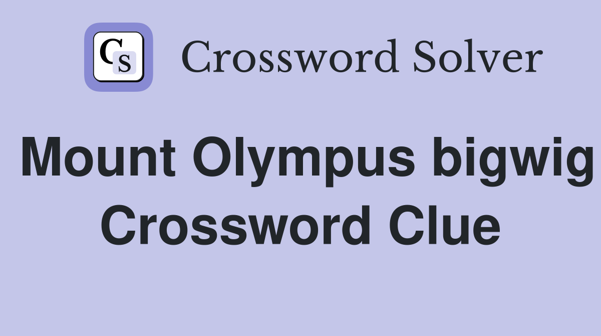 Mount Olympus bigwig Crossword Clue